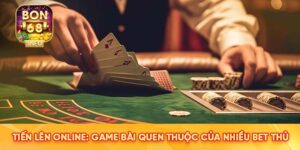 Tiến Lên Online: Game Bài Quen Thuộc Của Nhiều Bet Thủ