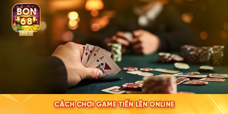 Cách chơi game Tiến Lên Online