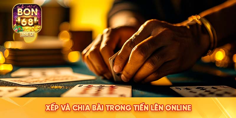 Xếp và chia bài trong Tiến Lên Online