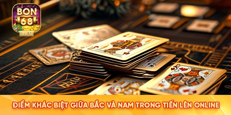 Điểm khác biệt giữa bắc và nam trong Tiến Lên Online