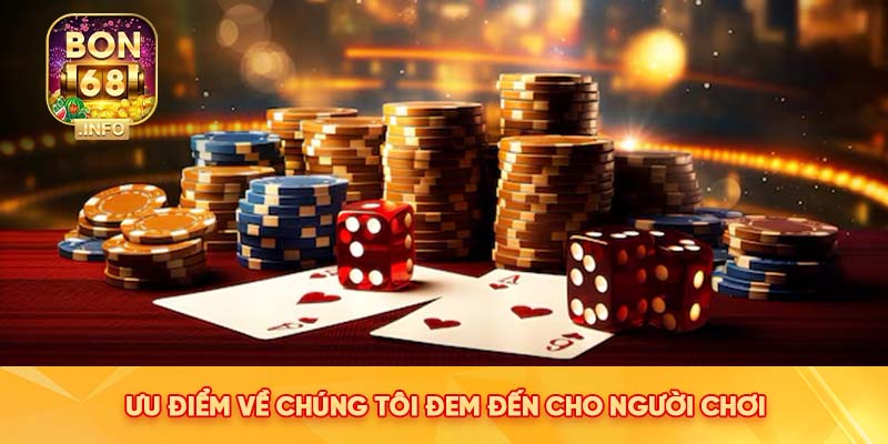 Ưu điểm về chúng tôi đem đến cho người chơi