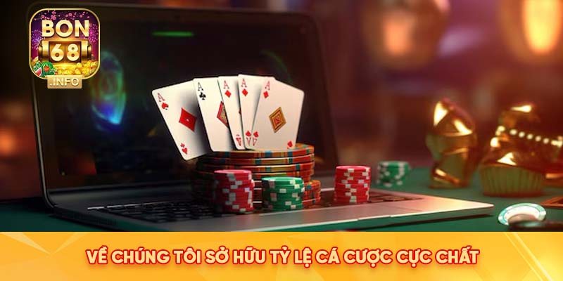 Về chúng tôi sở hữu tỷ lệ cá cược cực chất