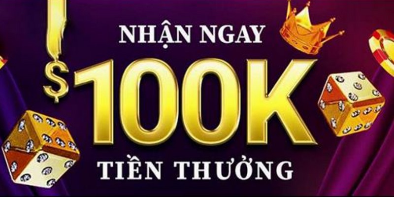 Ưu đãi tặng 100k có thể thay đổi theo thời gian sao cho phù hợp